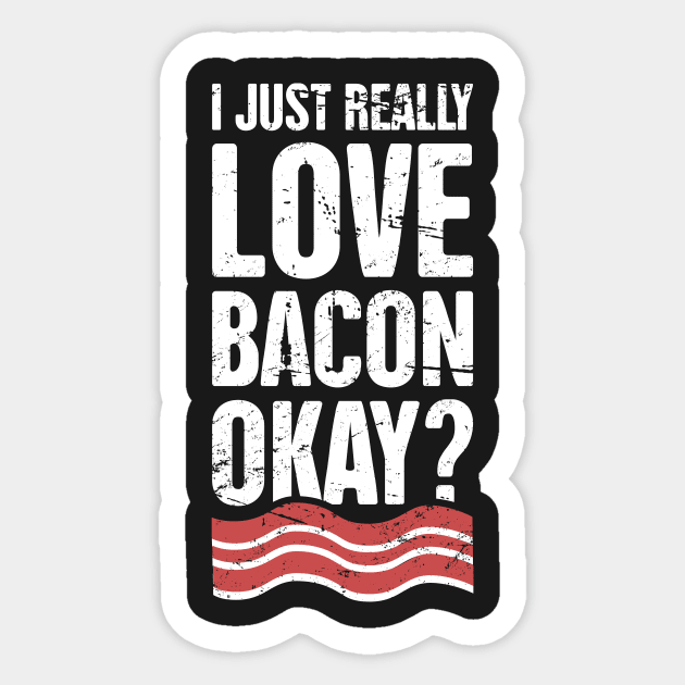 I Just Really Love Bacon, Okay? Sticker by MeatMan